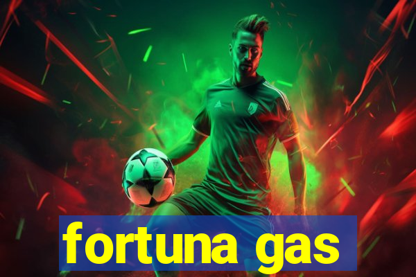 fortuna gas