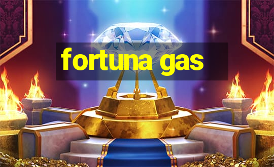 fortuna gas