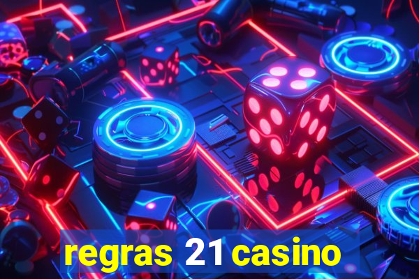 regras 21 casino