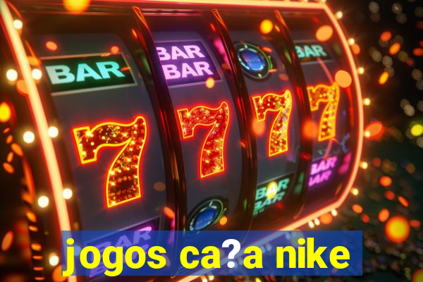 jogos ca?a nike