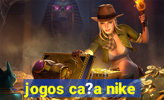 jogos ca?a nike