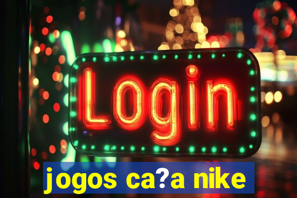 jogos ca?a nike