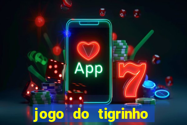 jogo do tigrinho que n?o precisa colocar dinheiro