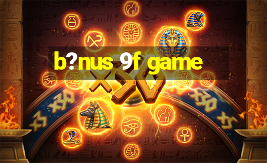 b?nus 9f game