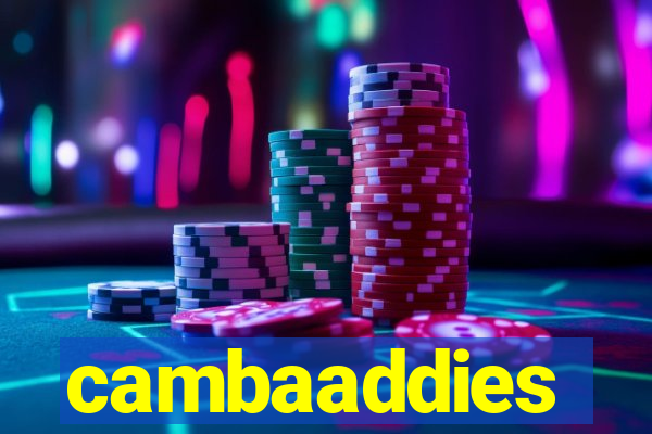 cambaaddies