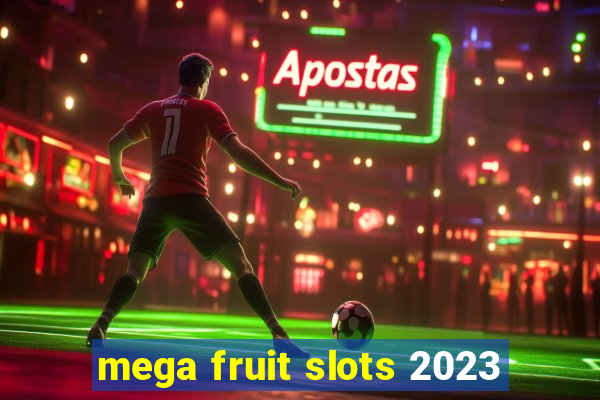 mega fruit slots 2023