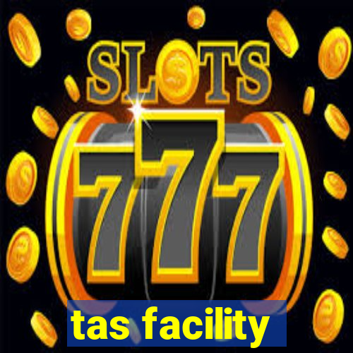 tas facility