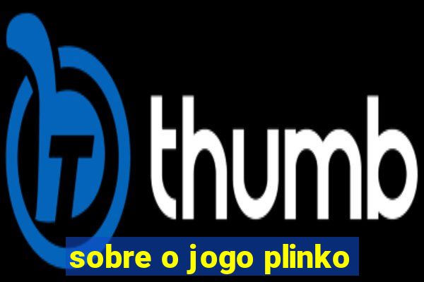 sobre o jogo plinko