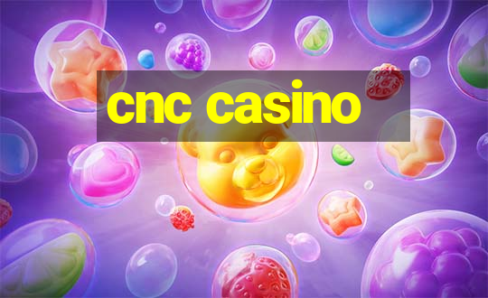 cnc casino