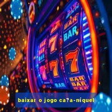 baixar o jogo ca?a-níquel