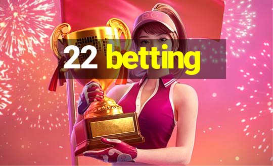 22 betting