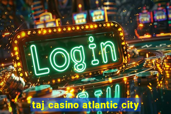 taj casino atlantic city