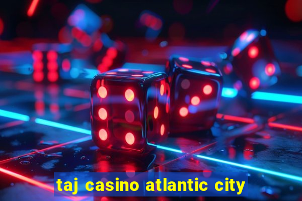 taj casino atlantic city