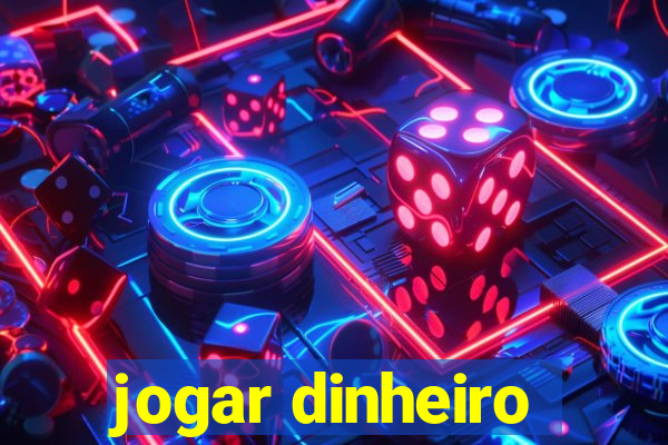 jogar dinheiro