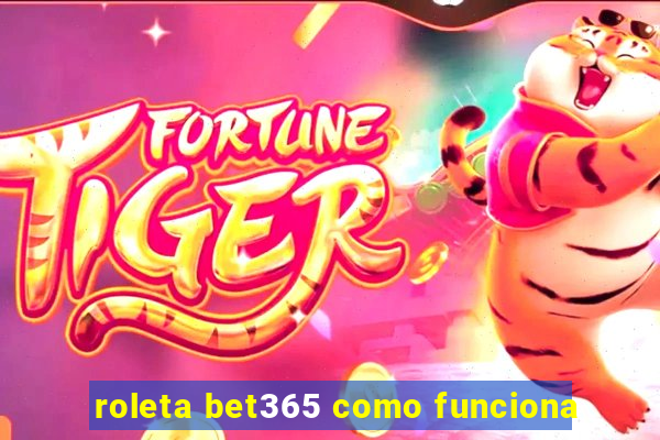 roleta bet365 como funciona