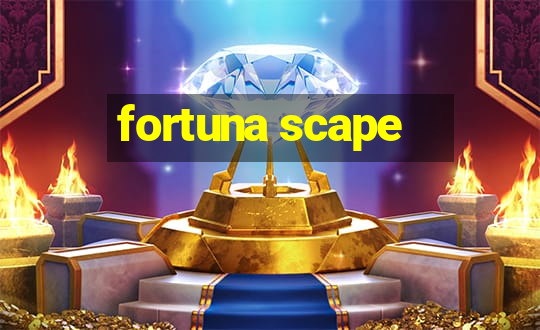 fortuna scape