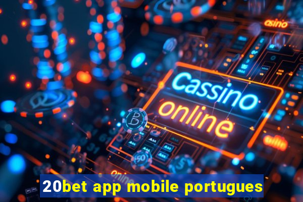 20bet app mobile portugues