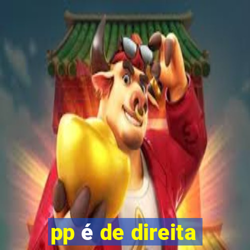 pp é de direita