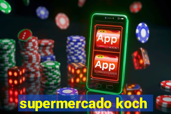 supermercado koch