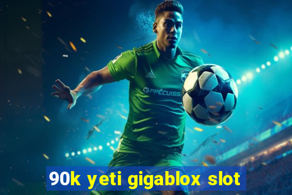 90k yeti gigablox slot