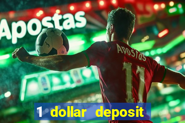 1 dollar deposit casino 1st deposit