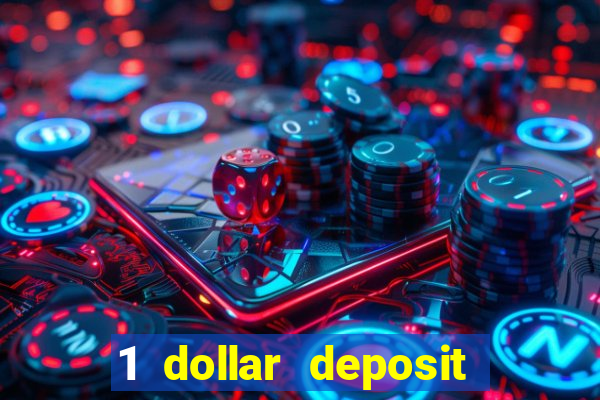 1 dollar deposit casino 1st deposit