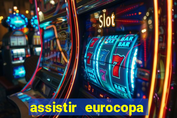 assistir eurocopa ao vivo