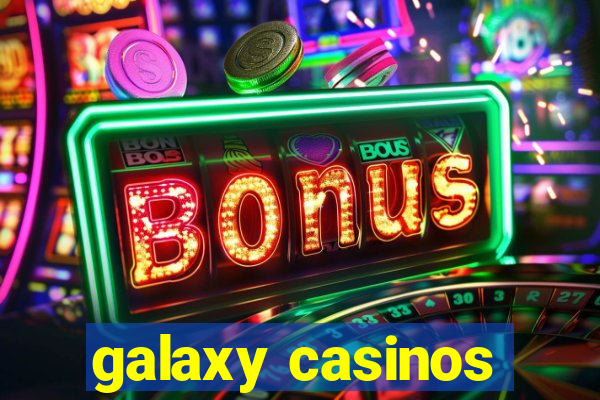 galaxy casinos