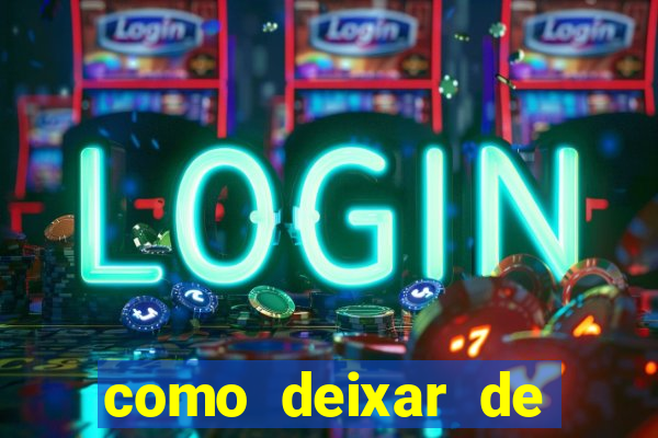 como deixar de jogar jogos de azar