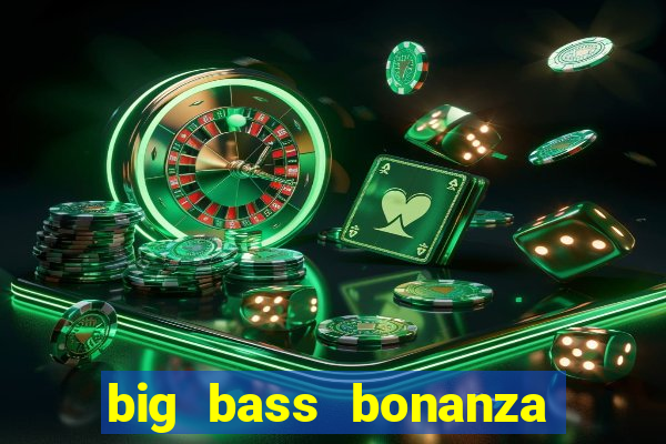 big bass bonanza keeping it reel