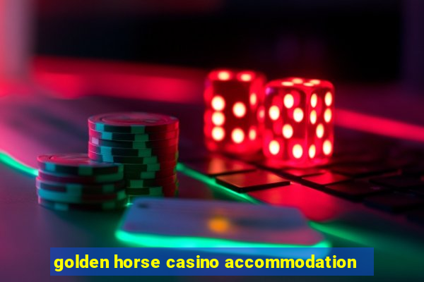 golden horse casino accommodation