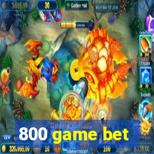 800 game bet