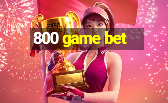 800 game bet