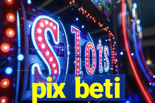 pix beti