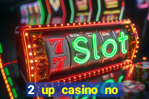 2 up casino no deposit codes