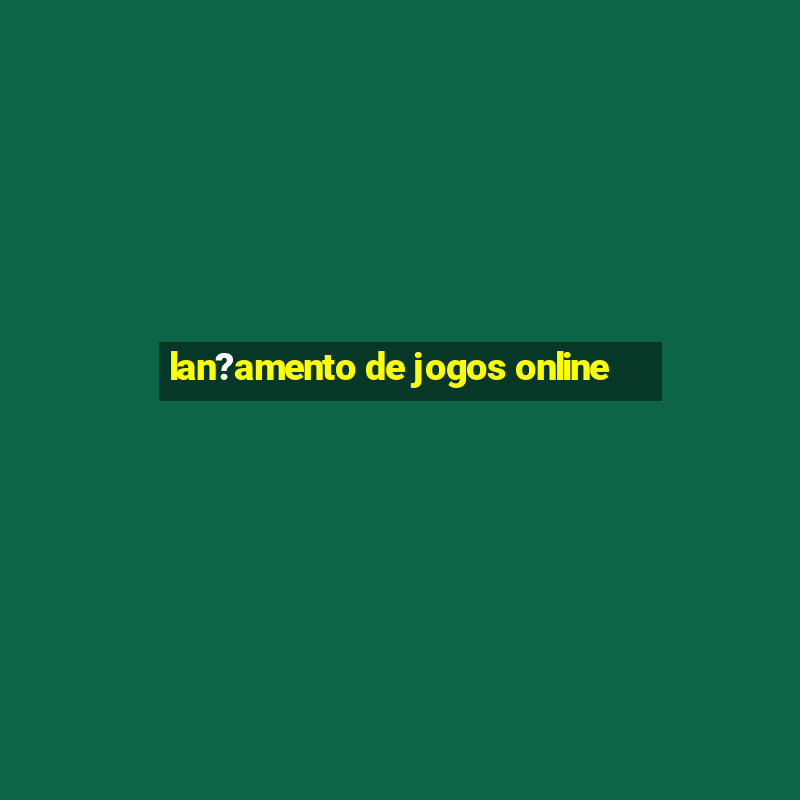 lan?amento de jogos online