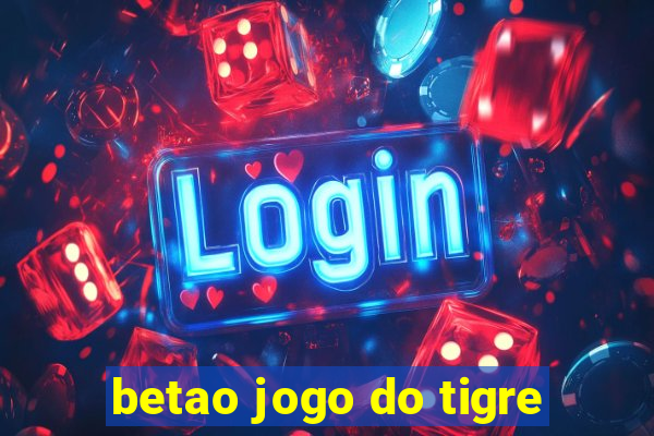 betao jogo do tigre