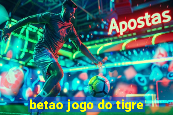 betao jogo do tigre