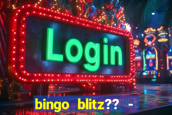 bingo blitz?? - jogos de bingo