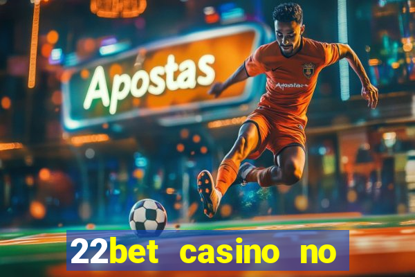 22bet casino no deposit code