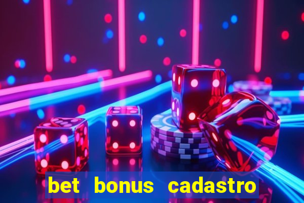 bet bonus cadastro sem deposito