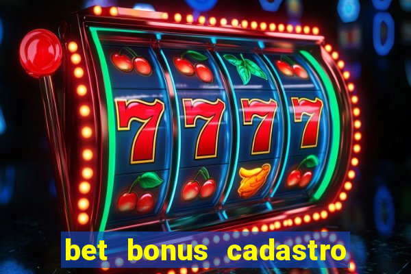 bet bonus cadastro sem deposito