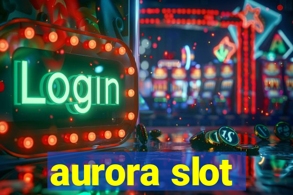 aurora slot