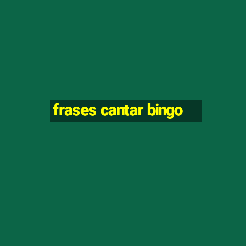 frases cantar bingo