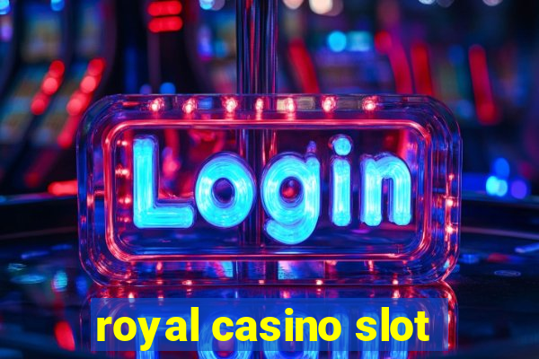 royal casino slot