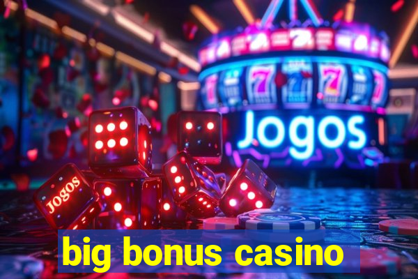 big bonus casino