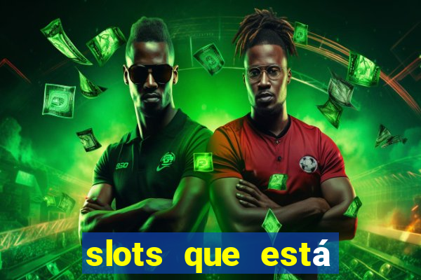 slots que está pagando agora