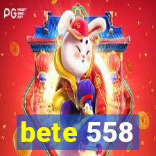 bete 558