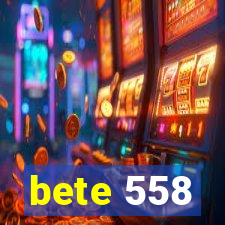 bete 558