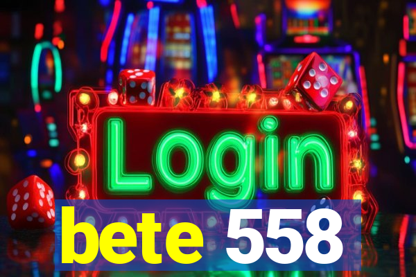 bete 558